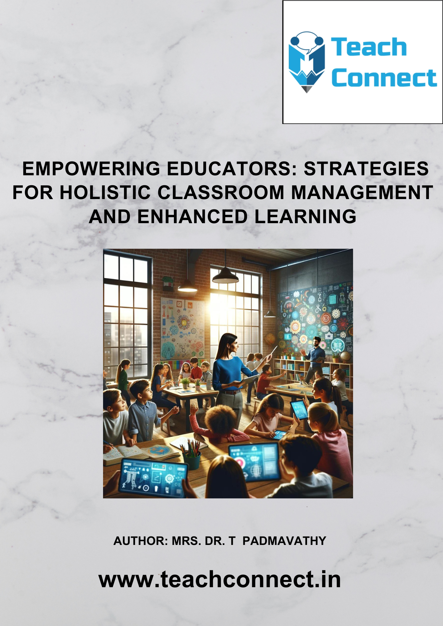 Empowering Educators: Strategies for Holistic Classroom Management and Enhanced Learning